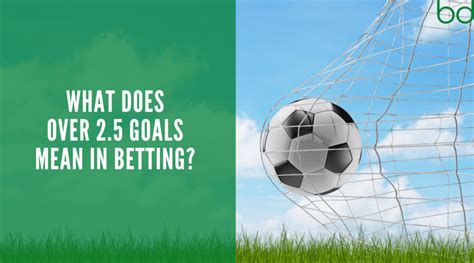 Over 2.5 Goals Definition: What does Over 2.5 Goals mean in .